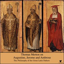 Cover image for Thomas Merton on Augustine, Jerome, and Ambrose: The Philosophy of the Great Latin Fathers