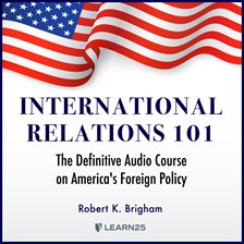 Cover image for International Relations 101: The Definitive History of America's Foreign Policy