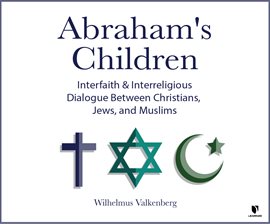 Cover image for Abraham's Children: Interfaith and Interreligious Dialogue Between Christians, Jews, and Muslims
