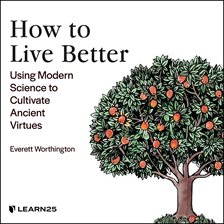 Cover image for How to Live Better: Using Modern Science to Cultivate Ancient Virtues