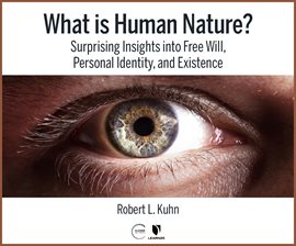 Cover image for What Is Human Nature? Surprising Insights into Free Will, Personal Identity, and Existence