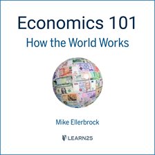Cover image for Economics 101: How the World Works