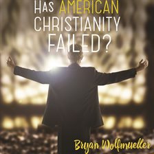Imagen de portada para Has American Christianity Failed?