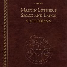 Cover image for Martin Luther's Small and Large Catechisms