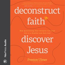 Deconstruct Faith, Discover Jesus