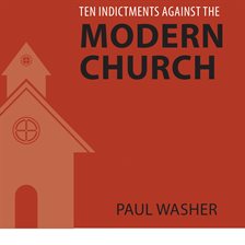 Cover image for Ten Indictments Against the Modern Church