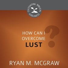 Cover image for How Can I Overcome Lust?