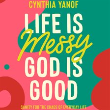 Cover image for Life Is Messy, God Is Good