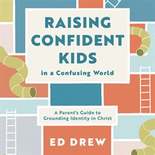 Cover image for Raising Confident Kids in a Confusing World