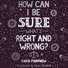 Cover image for How Can I Be Sure What's Right and Wrong?