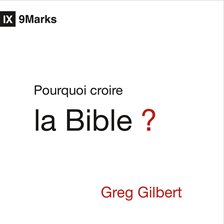 Pourquoi croire la Bible ?