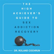 Imagen de portada para The High Achiever's Guide to Sex Addiction Recovery