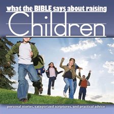 Cover image for What the Bible Says About Raising Children