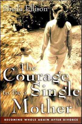 Cover image for The Courage to Be a Single Mother