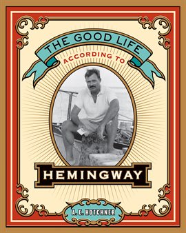 Cover image for The Good Life According to Hemingway