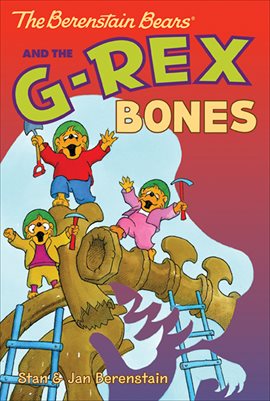 Cover image for The Berenstain Bears and the G-Rex Bones