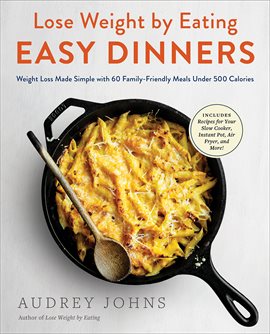 Cover image for Lose Weight by Eating: Easy Dinners