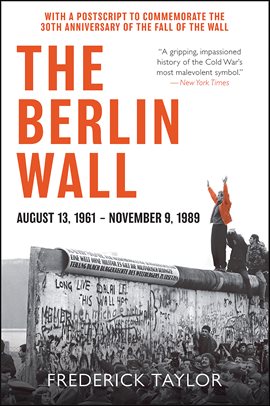 Cover image for The Berlin Wall, August 13, 1961–November 9, 1989