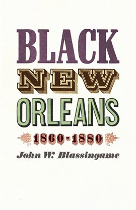 Cover image for Black New Orleans, 1860–1880