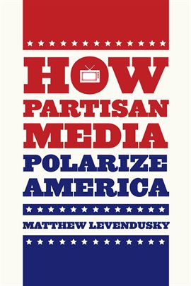 Cover image for How Partisan Media Polarize America