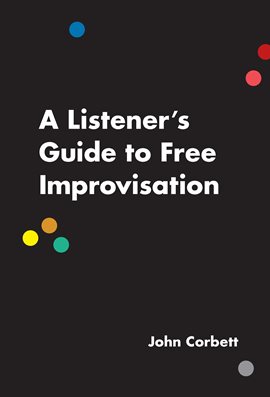 Imagen de portada para A Listener's Guide to Free Improvisation