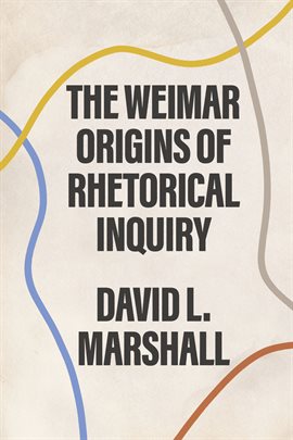 Cover image for The Weimar Origins of Rhetorical Inquiry