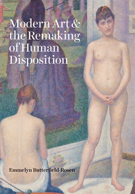 Cover image for Modern Art & the Remaking of Human Disposition