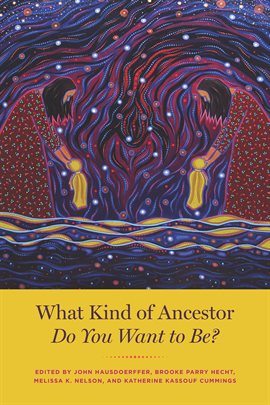 Cover image for What Kind of Ancestor Do You Want to Be?