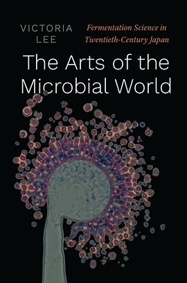 Cover image for The Arts of the Microbial World