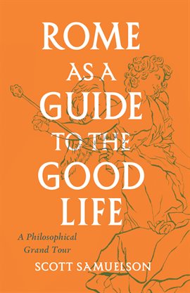 Imagen de portada para Rome as a Guide to the Good Life