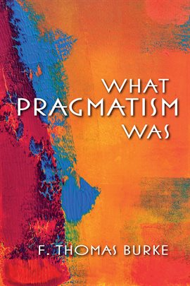 Cover image for What Pragmatism Was