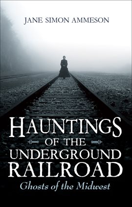 Cover image for Hauntings of the Underground Railroad