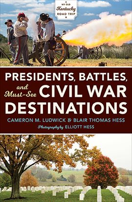 Cover image for Presidents, Battles, and Must-See Civil War Destinations