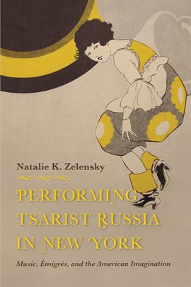 Imagen de portada para Performing Tsarist Russia in New York