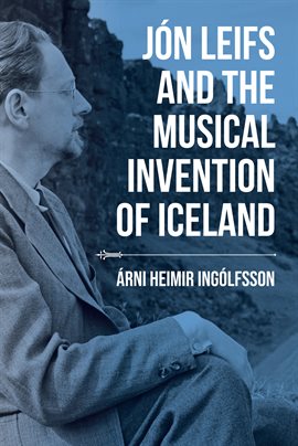 Cover image for Jón Leifs and the Musical Invention of Iceland