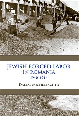 Cover image for Jewish Forced Labor in Romania, 1940–1944