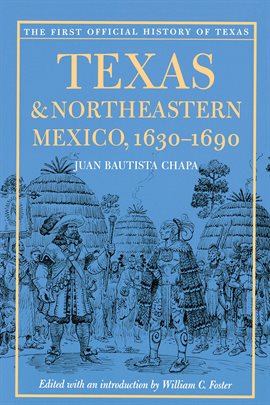 Cover image for Texas and Northeastern Mexico, 1630–1690