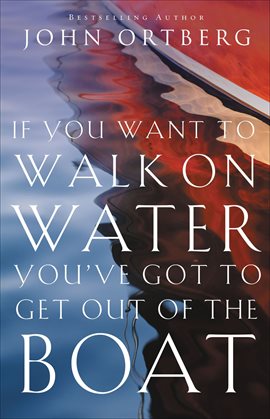 Cover image for If You Want to Walk on Water, You've Got to Get Out of the Boat