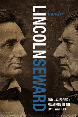 Imagen de portada para Lincoln, Seward, and U.S. Foreign Relations in the Civil War Era