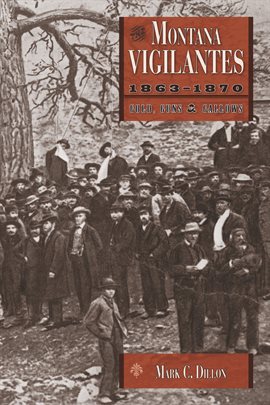 Imagen de portada para Montana Vigilantes, 1863–1870