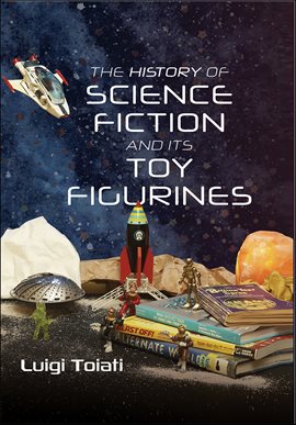 Imagen de portada para The History of Science Fiction and Its Toy Figurines