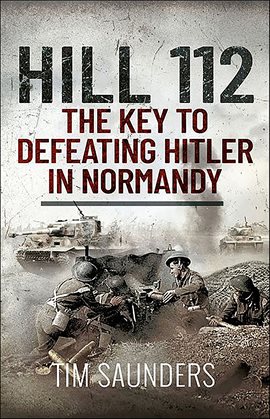 Cover image for Hill 112: The Key to defeating Hitler in Normandy