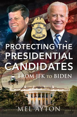 Cover image for Protecting the Presidential Candidates