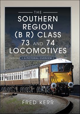 Imagen de portada para The Southern Region (B R) Class 73 and 74 Locomotives