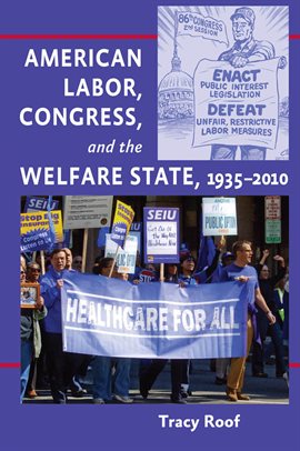 Cover image for American Labor, Congress, and the Welfare State, 1935–2010