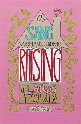 Cover image for A Sane Woman's Guide to Raising a Large Family