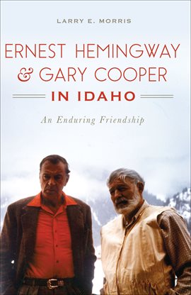 Cover image for Ernest Hemingway & Gary Cooper in Idaho
