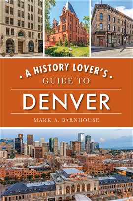 Cover image for A History Lover's Guide to Denver