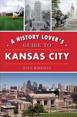 Imagen de portada para A History Lover's Guide to Kansas City