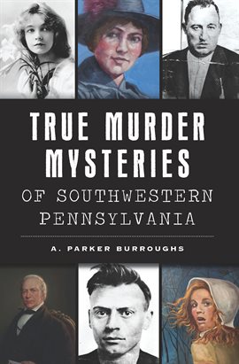 Cover image for True Murder Mysteries of Southwestern Pennsylvania